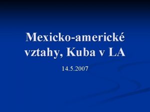 Mexickoamerick vztahy Kuba v LA 14 5 2007