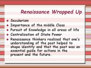 Renaissance Wrapped Up Secularism Importance of the middle