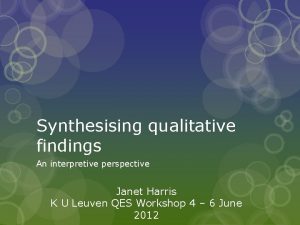 Synthesising qualitative findings An interpretive perspective Janet Harris