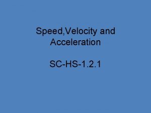 Speed Velocity and Acceleration SCHS1 2 1 Which