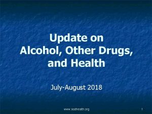 Update on Alcohol Other Drugs and Health JulyAugust