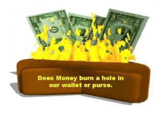 Does Money burn a hole in our wallet