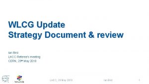 WLCG Update Strategy Document review Ian Bird LHCC