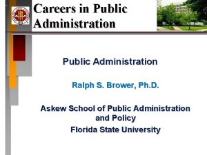 Careers in Public Administration Ralph S Brower Ph