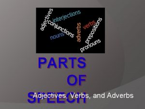PARTS OF Adjectives Verbs and Adverbs SPEECH ADJECTIVE