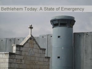 Bethlehem Today A State of Emergency In Bethlehem