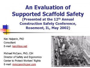 An Evaluation of Supported Scaffold Safety Presented at