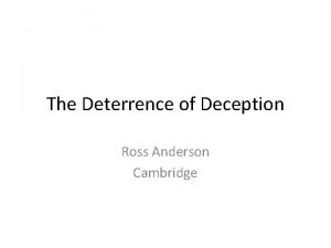 The Deterrence of Deception Ross Anderson Cambridge Detecting