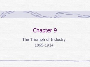 Chapter 9 The Triumph of Industry 1865 1914