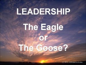 LEADERSHIP The Eagle or The Goose c 2010