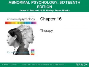 ABNORMAL PSYCHOLOGY SIXTEENTH EDITION James N Butcher Jill