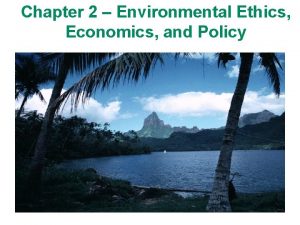 Chapter 2 Environmental Ethics Economics and Policy Chapter