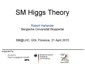 SM Higgs Theory Robert Harlander Bergische Universitt Wuppertal