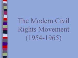 The Modern Civil Rights Movement 1954 1965 The