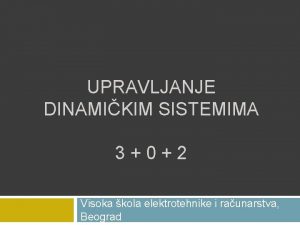 UPRAVLJANJE DINAMIKIM SISTEMIMA 302 Visoka kola elektrotehnike i