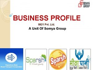 BUSINESS PROFILE IM 21 Pvt Ltd A Unit