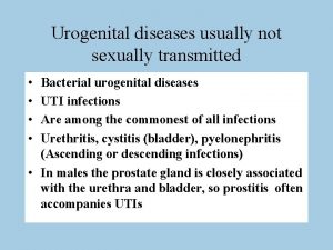 Urogenital diseases usually not sexually transmitted Bacterial urogenital