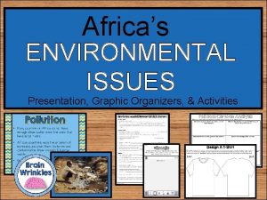 Africas ENVIRONMENTAL ISSUES Presentation Graphic Organizers Activities STANDARDS