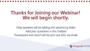 Thanks for Joining our Webinar We will begin