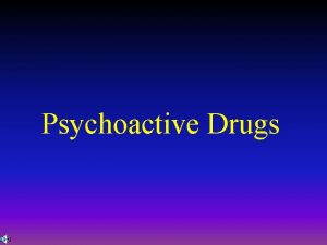 Psychoactive Drugs Psychoactivity and Dependence Psychoactive Drug A