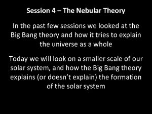 Session 44 The Nebular Session Nebular Theory In