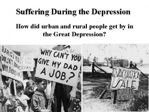 Suffering During the Depression How did urban and
