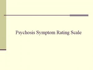 Psychosis Symptom Rating Scale Structure n Modeled after