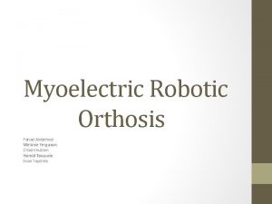 Myoelectric Robotic Orthosis Fahad Aldakheel Melanie Ferguson Chad