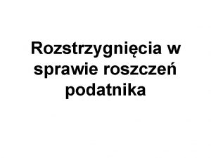 Rozstrzygnicia w sprawie roszcze podatnika Roszczenia podatnika a