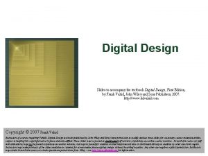 Digital Design Slides to accompany the textbook Digital