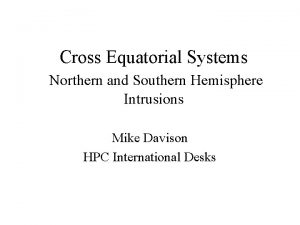 Cross Equatorial Systems Northern and Southern Hemisphere Intrusions