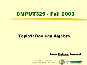 CMPUT 329 Fall 2003 Topic 1 Boolean Algebra