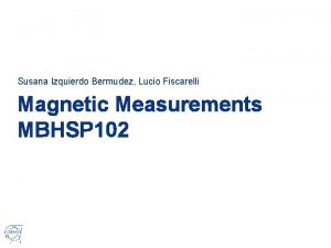 Susana Izquierdo Bermudez Lucio Fiscarelli Magnetic Measurements MBHSP