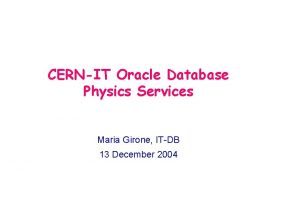 CERNIT Oracle Database Physics Services Maria Girone ITDB