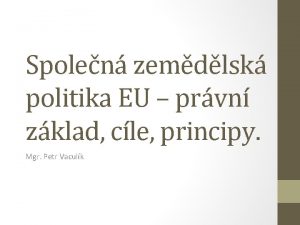 Spolen zemdlsk politika EU prvn zklad cle principy