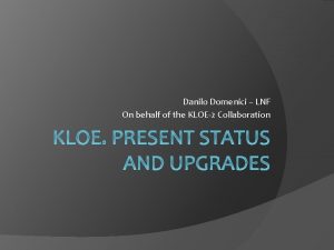 Danilo Domenici LNF On behalf of the KLOE2