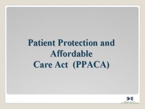 Patient Protection and Affordable Care Act PPACA The