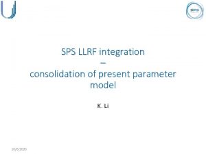 SPS LLRF integration consolidation of present parameter model