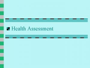 Health Assessment FISIK DIAGNOSTIK n Dilakukan setelah anamnesa