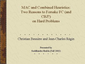 MAC and Combined Heuristics Two Reasons to Forsake