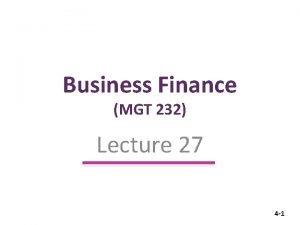 Business Finance MGT 232 Lecture 27 4 1