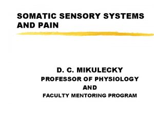 SOMATIC SENSORY SYSTEMS AND PAIN D C MIKULECKY