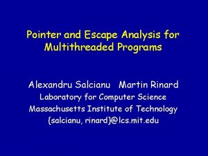 Pointer and Escape Analysis for Multithreaded Programs Alexandru