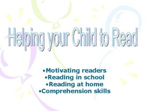 Motivating readers Reading in school Reading at home