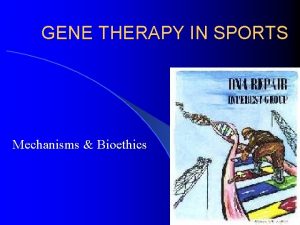 GENE THERAPY IN SPORTS Mechanisms Bioethics Gene Therapy