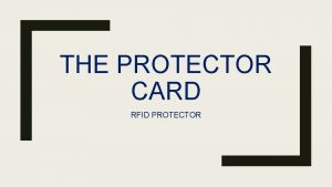 THE PROTECTOR CARD RFID PROTECTOR Why our products