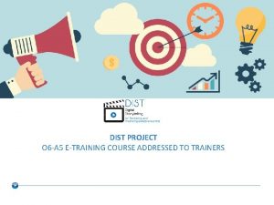 DIST PROJECT O 6 A 5 ETRAINING COURSE
