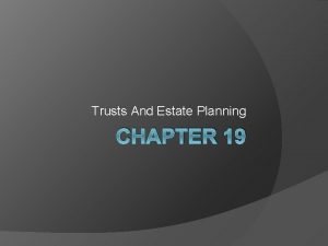 Trusts And Estate Planning CHAPTER 19 What is