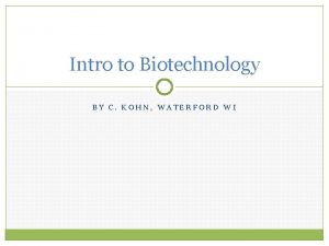 Intro to Biotechnology BY C KOHN WATERFORD WI