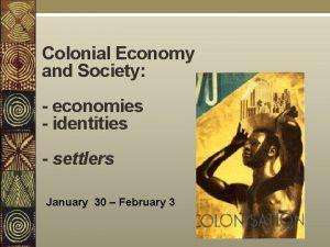 Colonial Economy and Society economies identities settlers January